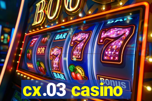 cx.03 casino